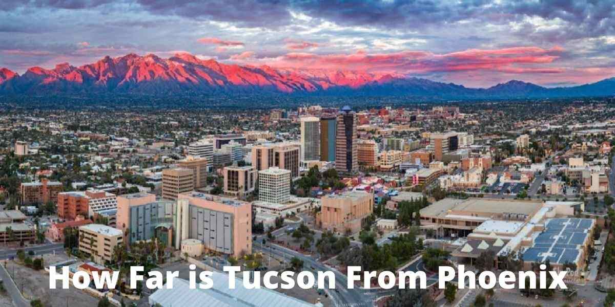 How Far is Tucson from Phoenix and Modes of Travel